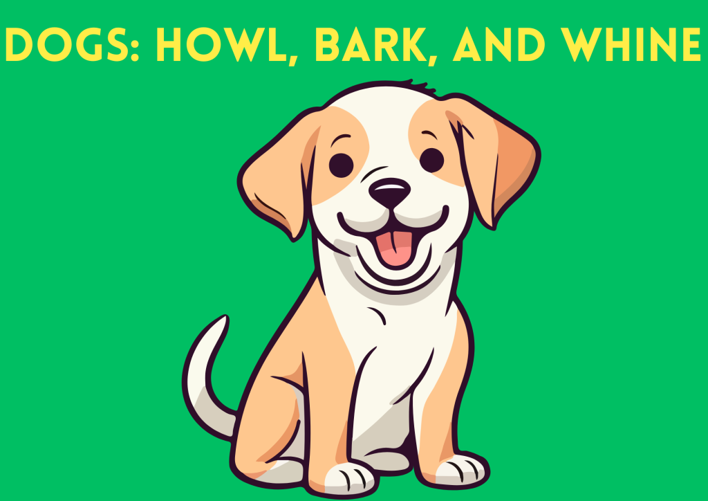 Dogs bark, howl and whine