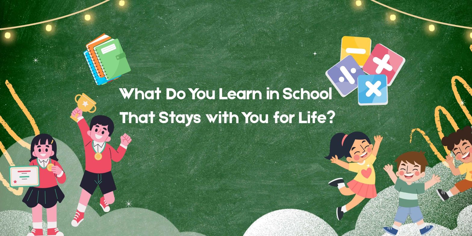 What Do You Learn in School That Stays with You for Life?