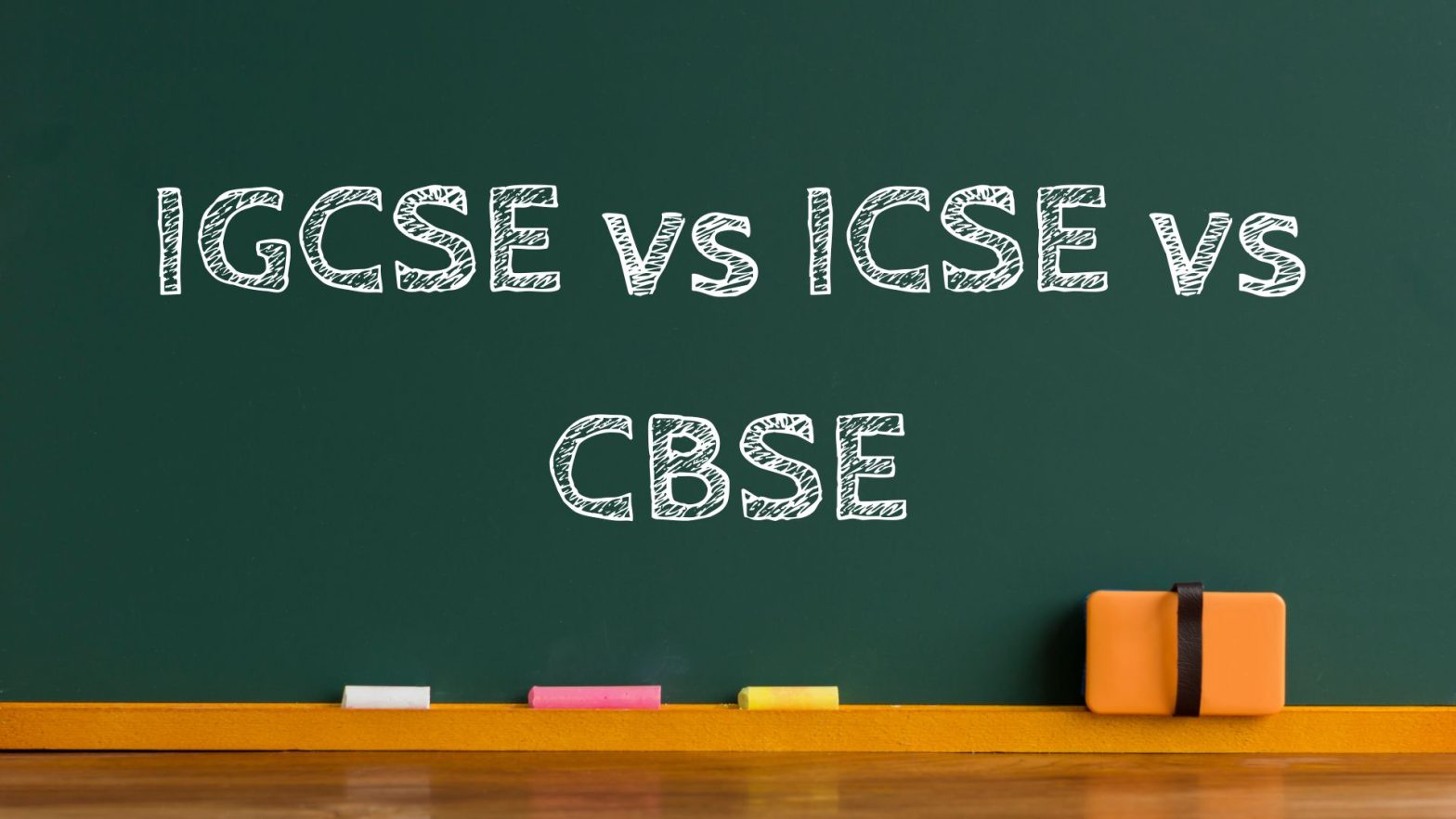 IGCSE vs ICSE vs CBSE: Which Is the Best Board and Why?
