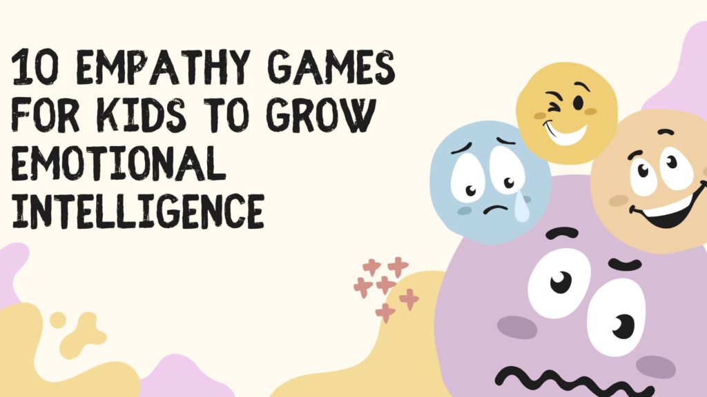 10 Empathy Games for Kids To Grow Emotional Intelligence