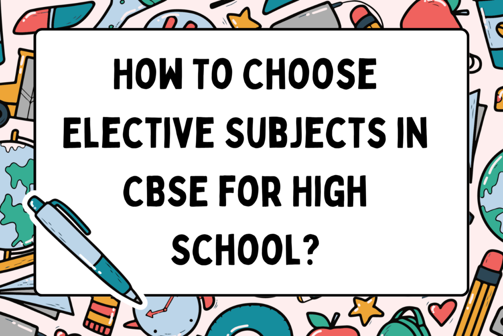 How To Choose Elective Subjects in CBSE for High School